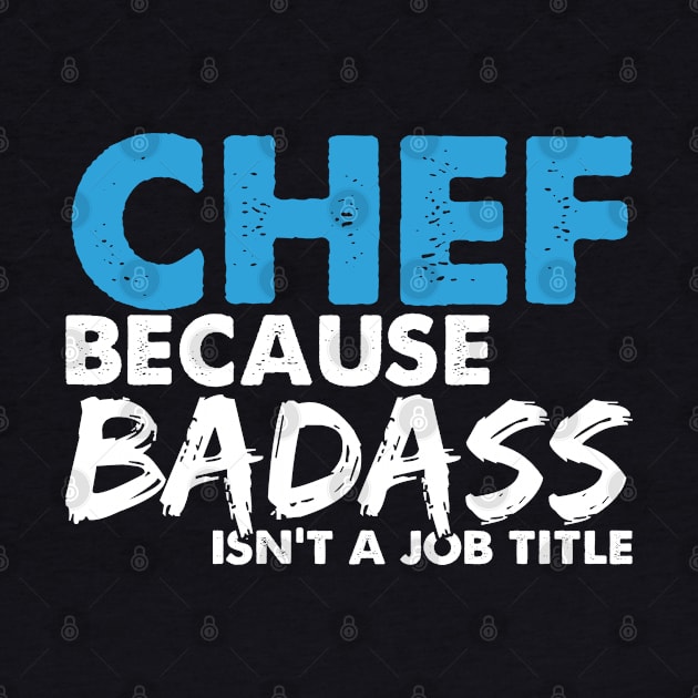 Chef because badass isn't a job title. Suitable presents for him and her by SerenityByAlex